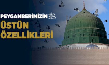 Muhammed Aleyhisselam’ın, Diğer Peygamberlere Üstünlüğü