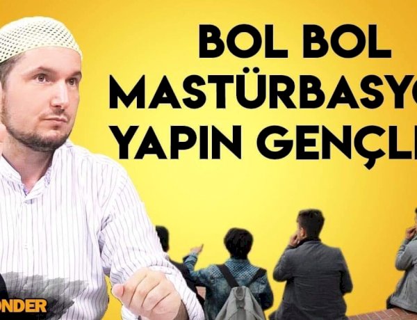 Bol Bol Mastürbasyon Yapın Gençler(!)